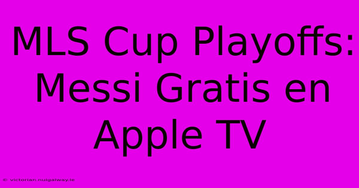 MLS Cup Playoffs: Messi Gratis En Apple TV