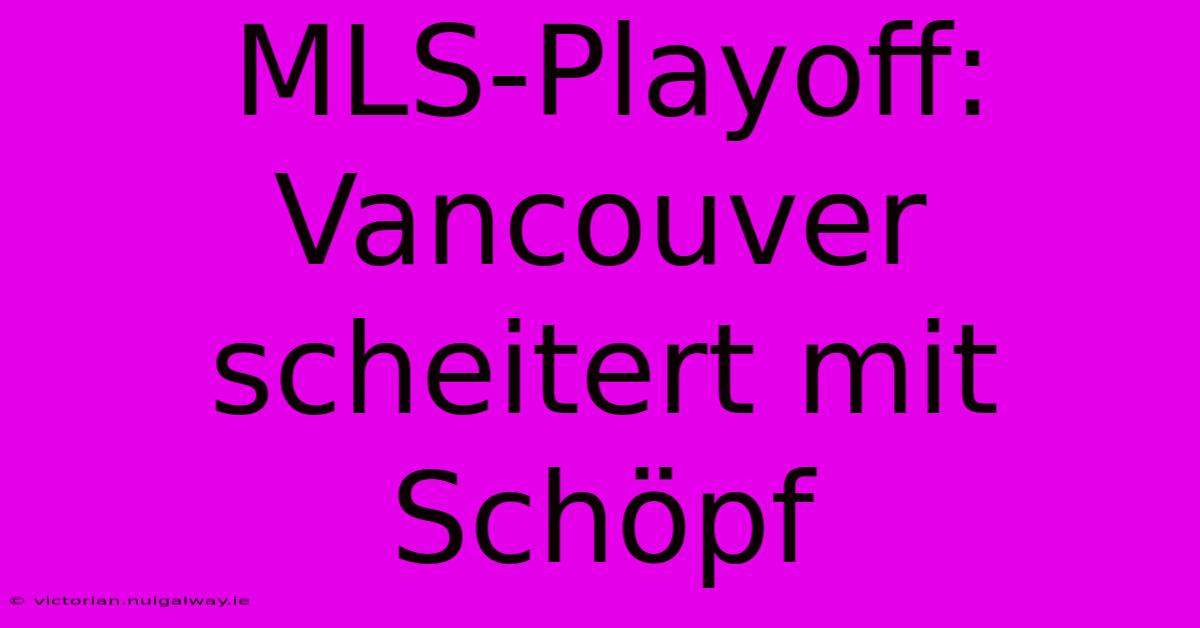 MLS-Playoff: Vancouver Scheitert Mit Schöpf