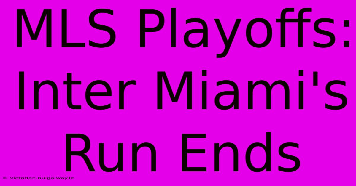 MLS Playoffs: Inter Miami's Run Ends