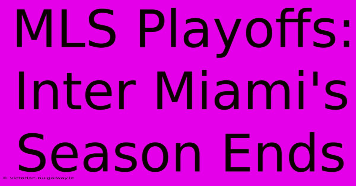 MLS Playoffs: Inter Miami's Season Ends