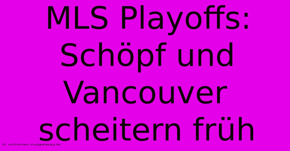 MLS Playoffs: Schöpf Und Vancouver Scheitern Früh