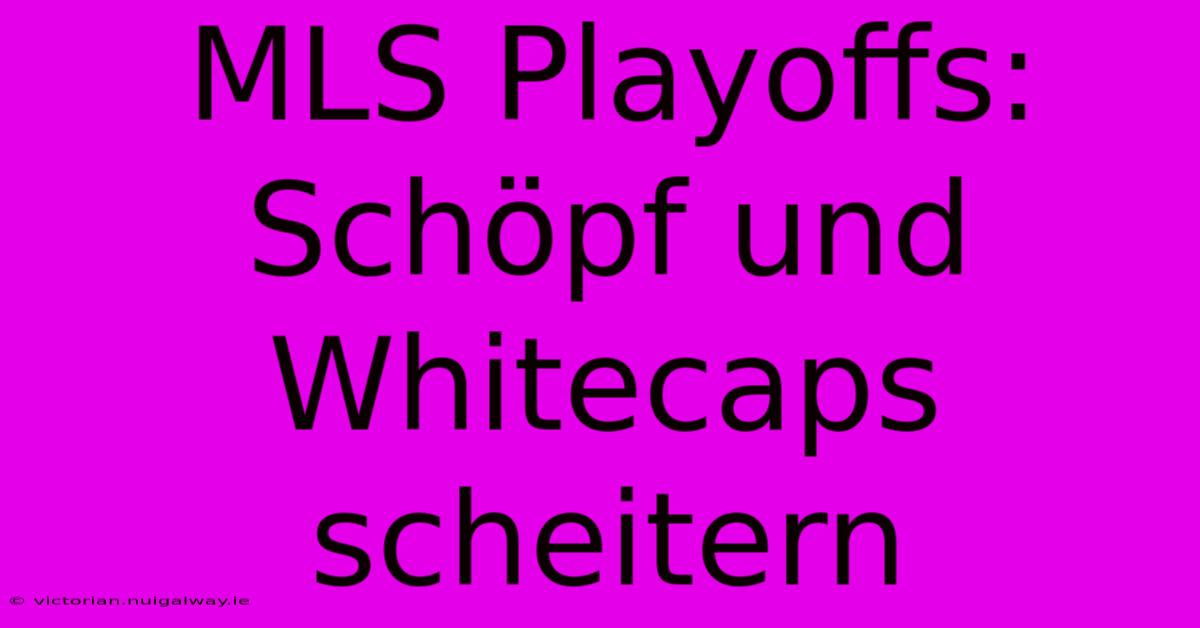 MLS Playoffs: Schöpf Und Whitecaps Scheitern