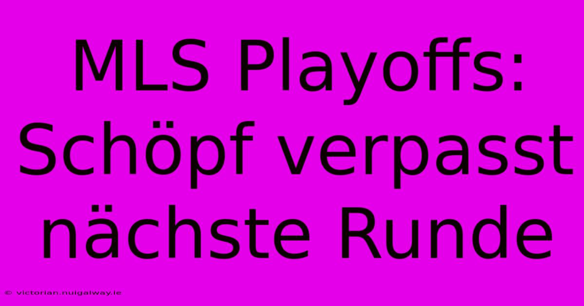 MLS Playoffs: Schöpf Verpasst Nächste Runde