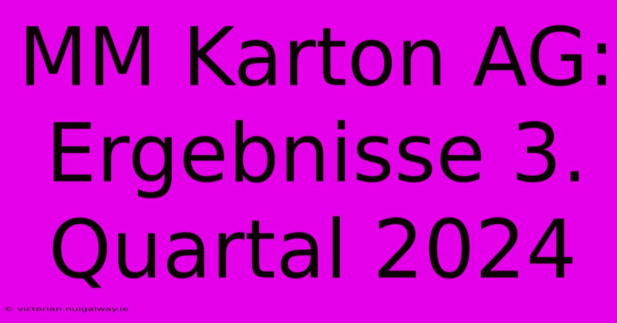 MM Karton AG: Ergebnisse 3. Quartal 2024 