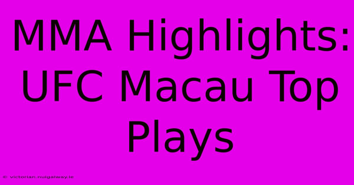 MMA Highlights: UFC Macau Top Plays