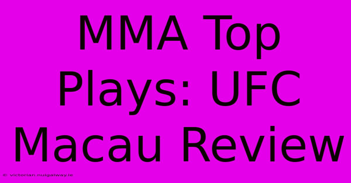 MMA Top Plays: UFC Macau Review