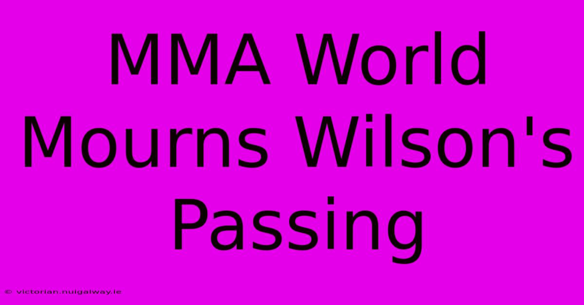 MMA World Mourns Wilson's Passing