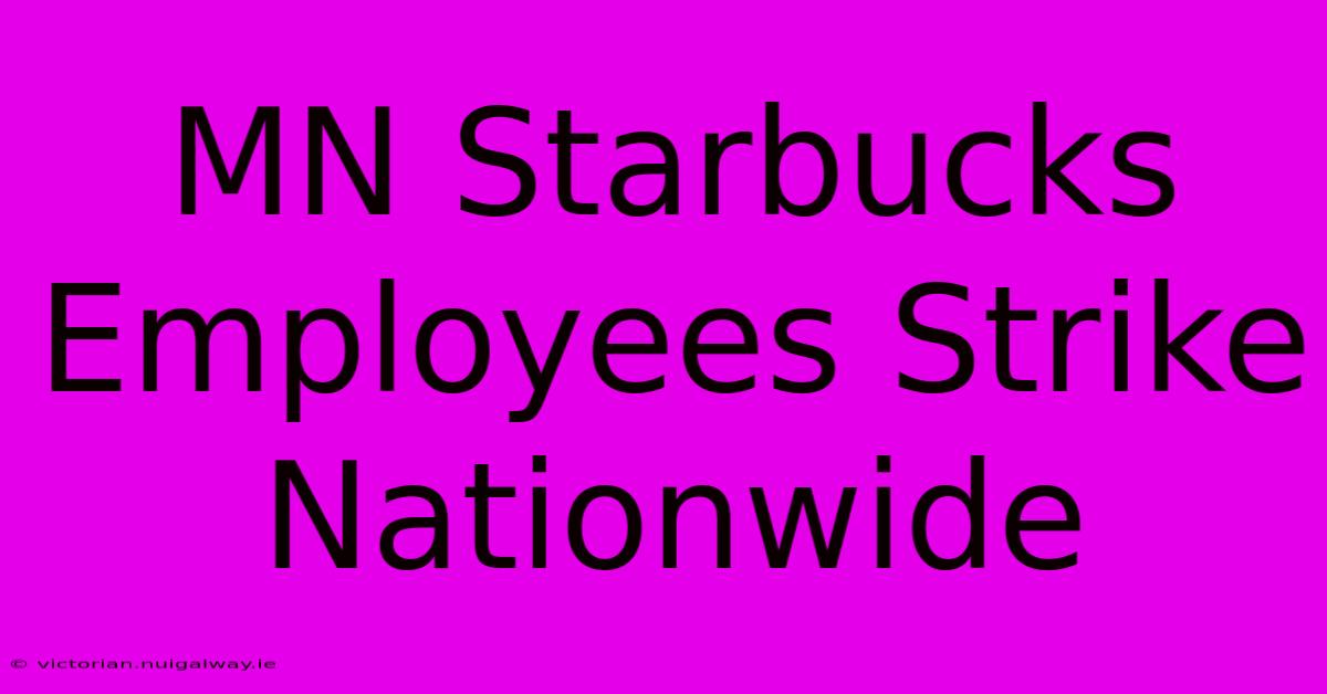 MN Starbucks Employees Strike Nationwide