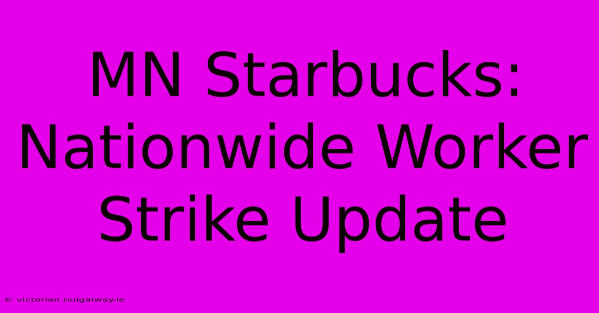 MN Starbucks: Nationwide Worker Strike Update