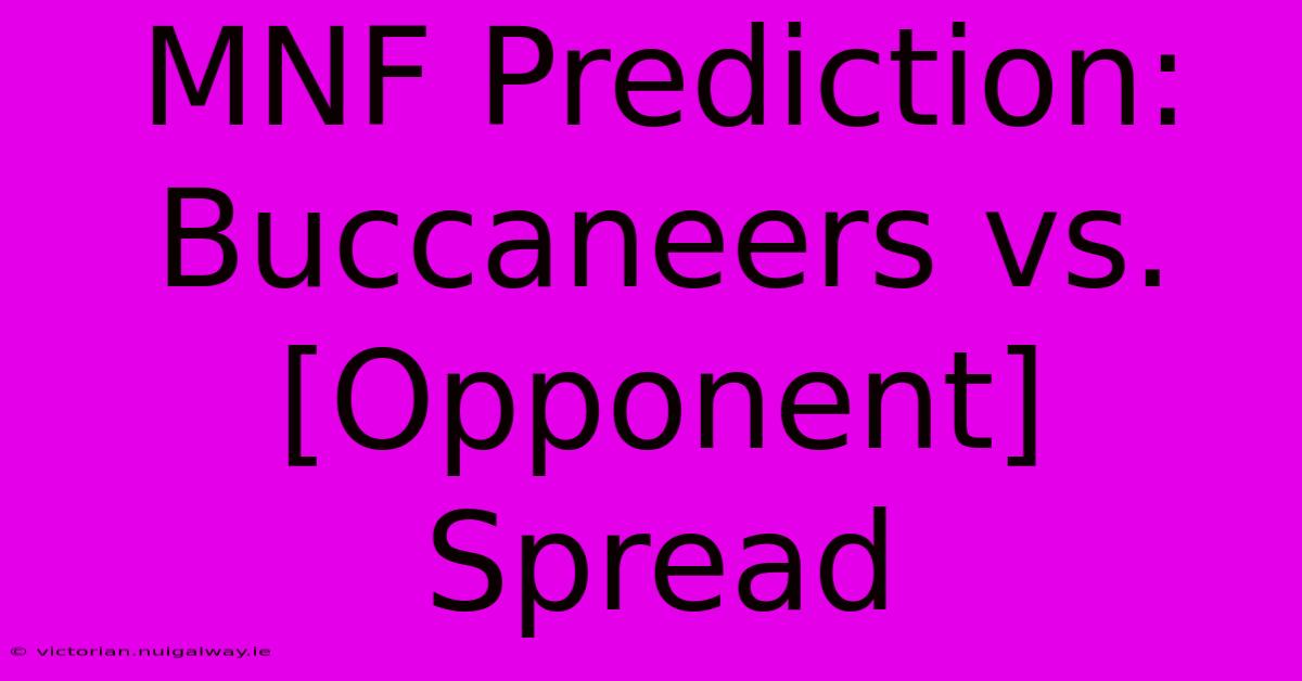 MNF Prediction: Buccaneers Vs. [Opponent] Spread