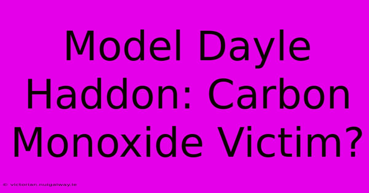 Model Dayle Haddon: Carbon Monoxide Victim?