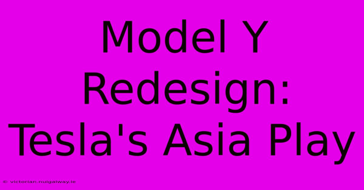 Model Y Redesign: Tesla's Asia Play