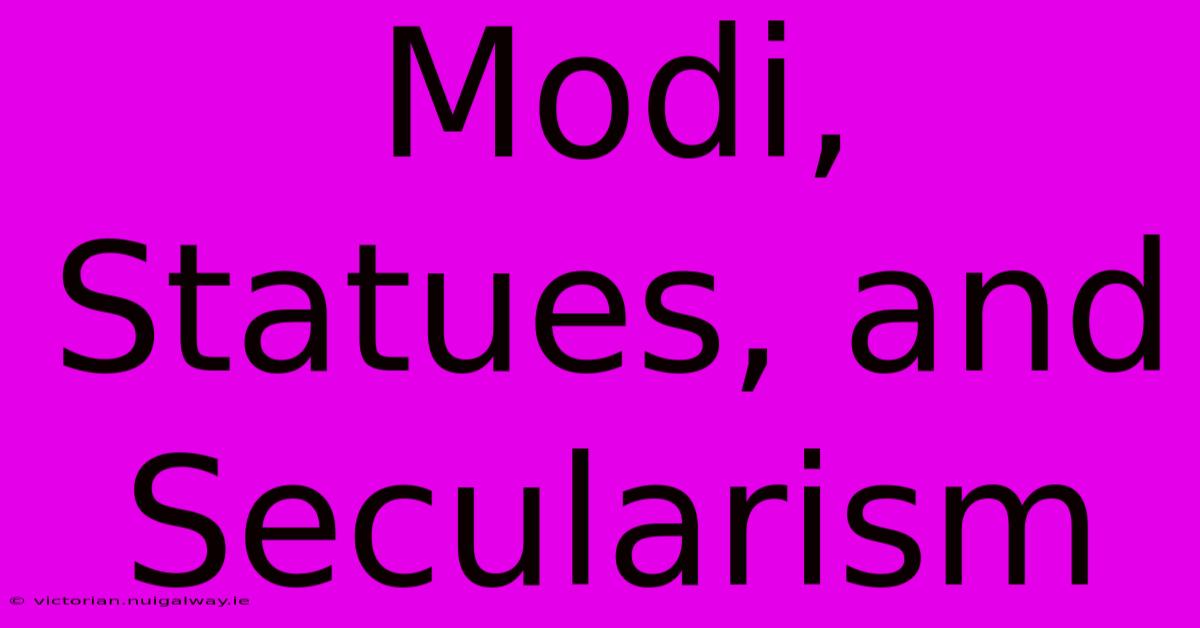 Modi, Statues, And Secularism