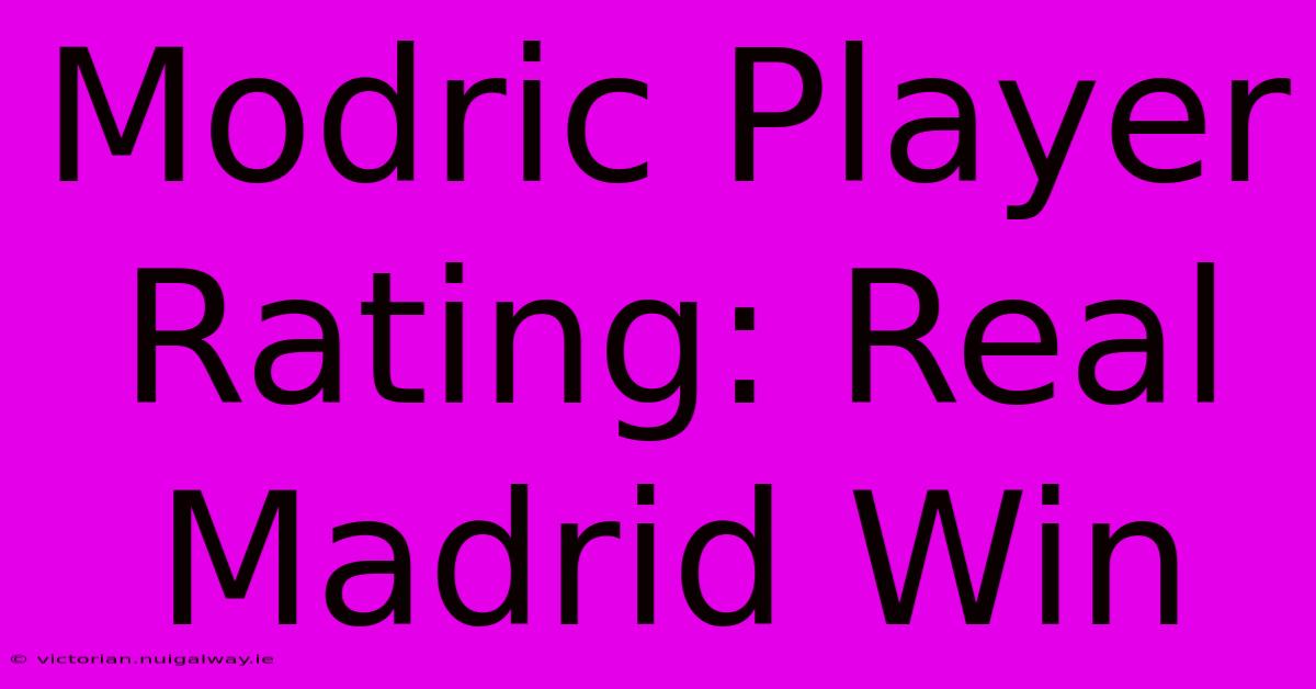 Modric Player Rating: Real Madrid Win