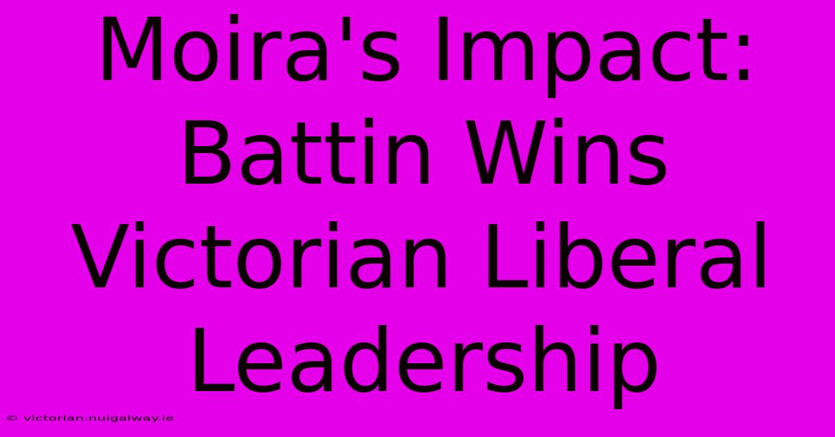 Moira's Impact: Battin Wins Victorian Liberal Leadership