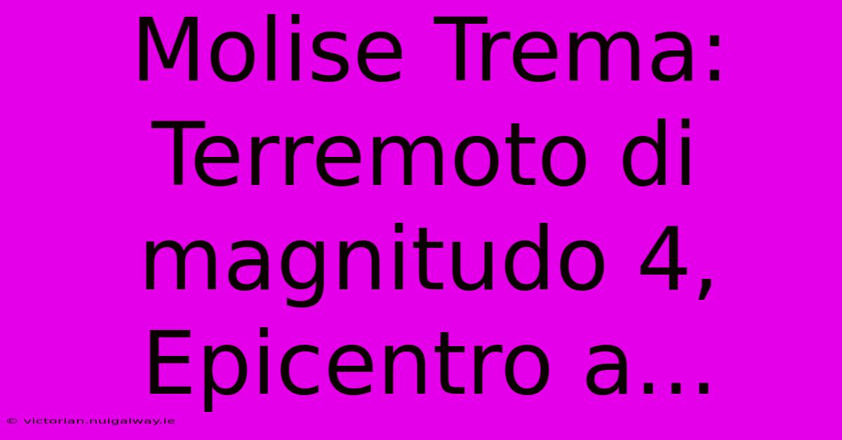 Molise Trema: Terremoto Di Magnitudo 4, Epicentro A... 