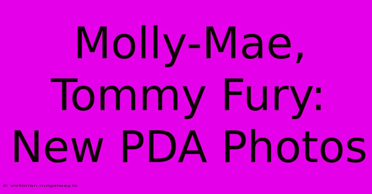 Molly-Mae, Tommy Fury: New PDA Photos