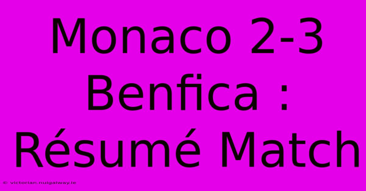 Monaco 2-3 Benfica : Résumé Match