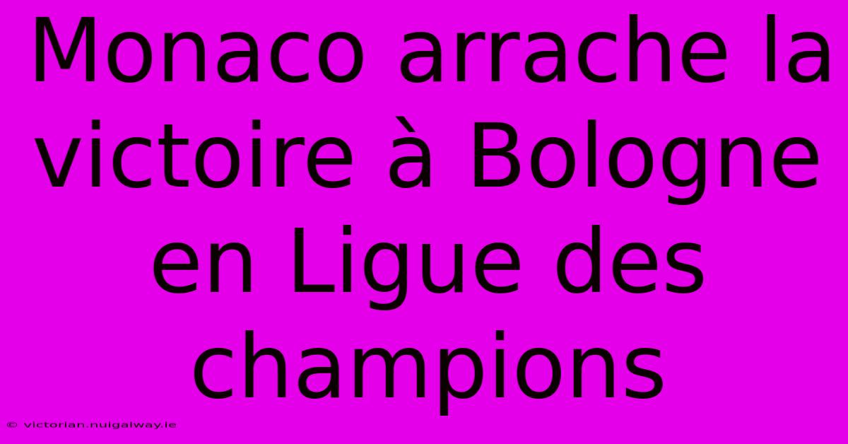 Monaco Arrache La Victoire À Bologne En Ligue Des Champions