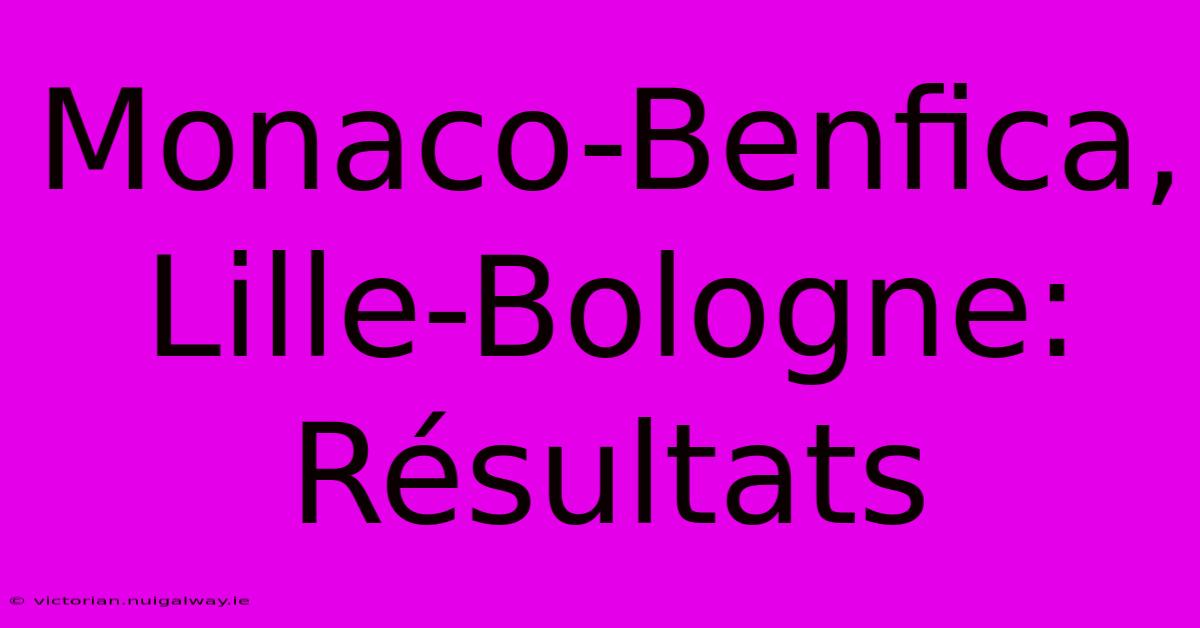 Monaco-Benfica, Lille-Bologne: Résultats