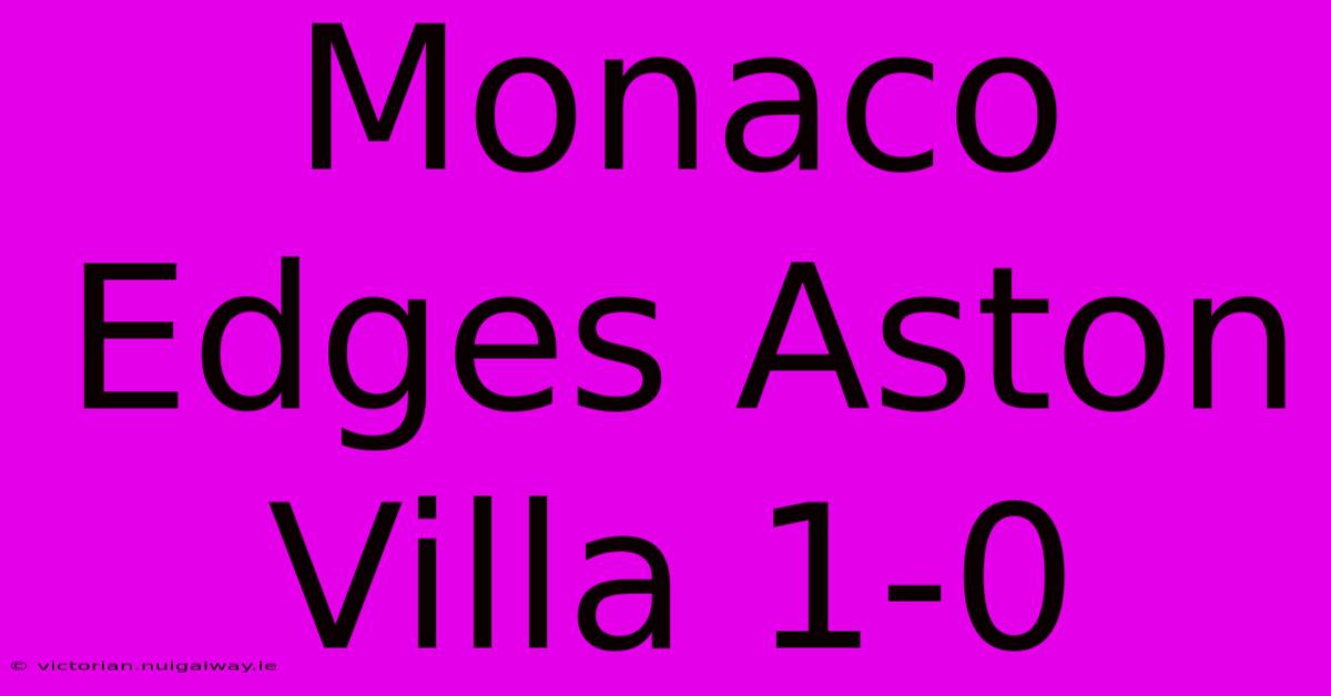 Monaco Edges Aston Villa 1-0