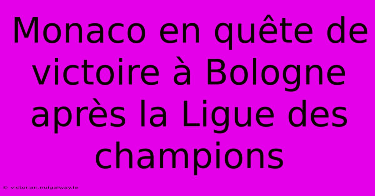 Monaco En Quête De Victoire À Bologne Après La Ligue Des Champions 