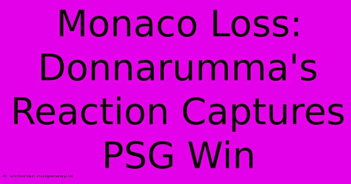 Monaco Loss: Donnarumma's Reaction Captures PSG Win