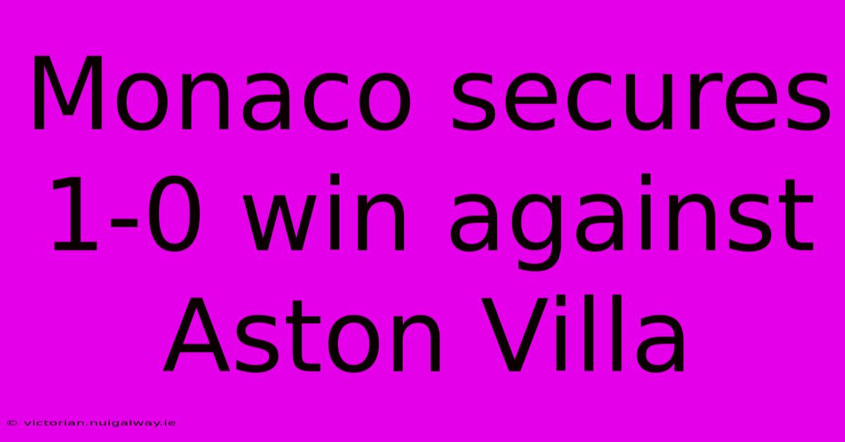 Monaco Secures 1-0 Win Against Aston Villa