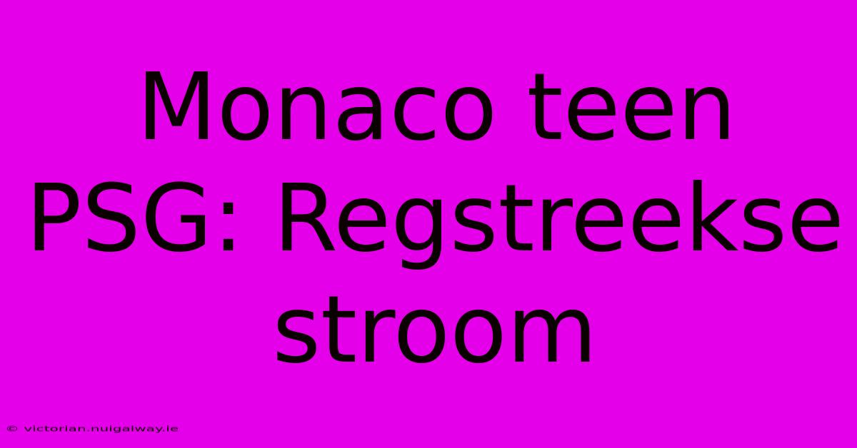 Monaco Teen PSG: Regstreekse Stroom