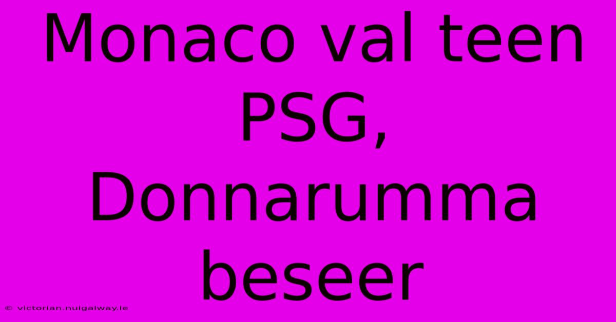 Monaco Val Teen PSG, Donnarumma Beseer