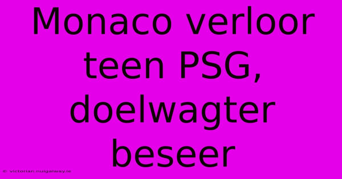 Monaco Verloor Teen PSG, Doelwagter Beseer