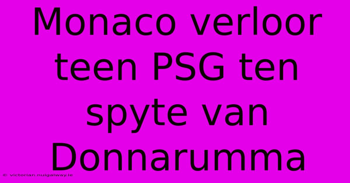 Monaco Verloor Teen PSG Ten Spyte Van Donnarumma