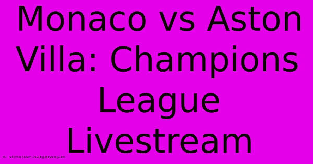 Monaco Vs Aston Villa: Champions League Livestream