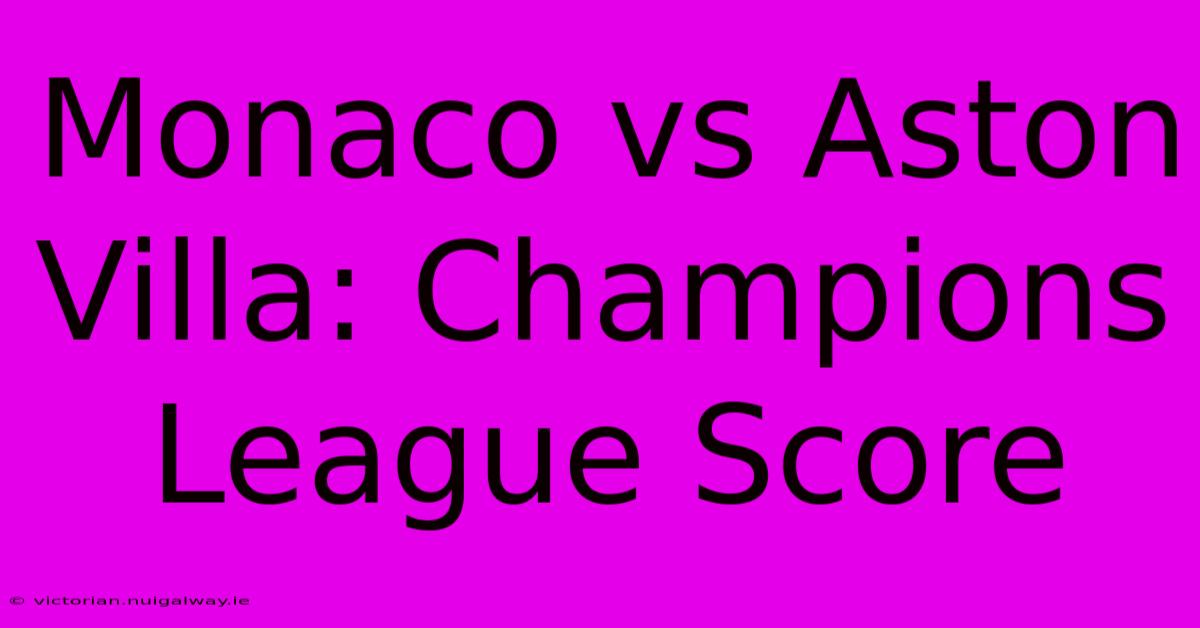 Monaco Vs Aston Villa: Champions League Score