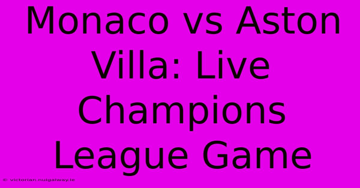 Monaco Vs Aston Villa: Live Champions League Game