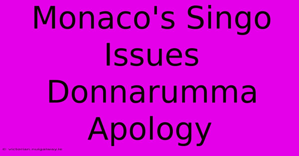 Monaco's Singo Issues Donnarumma Apology