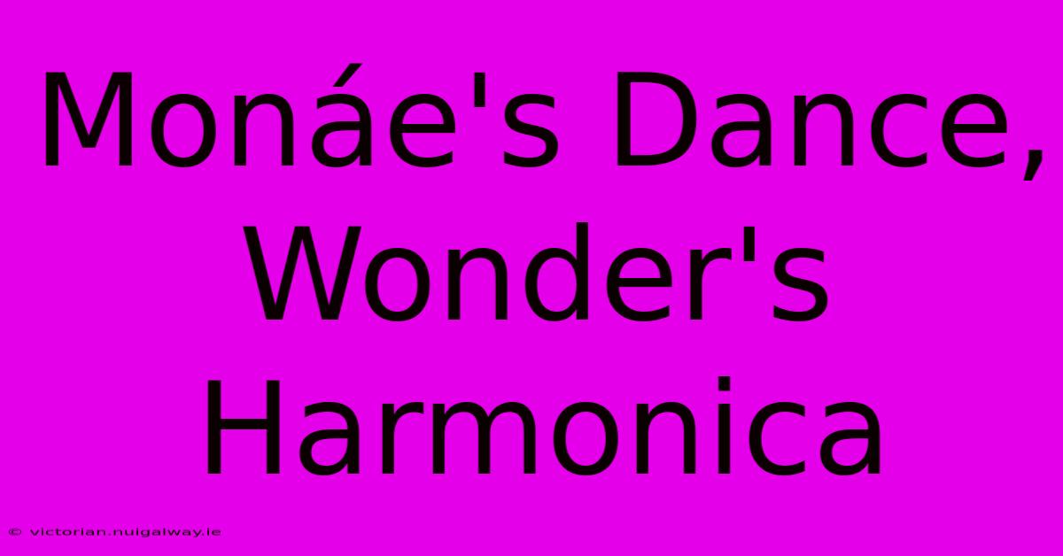 Monáe's Dance, Wonder's Harmonica