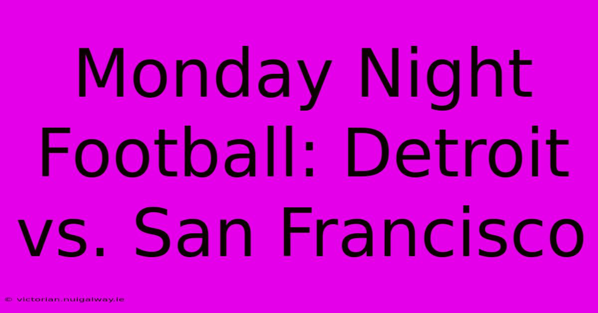 Monday Night Football: Detroit Vs. San Francisco