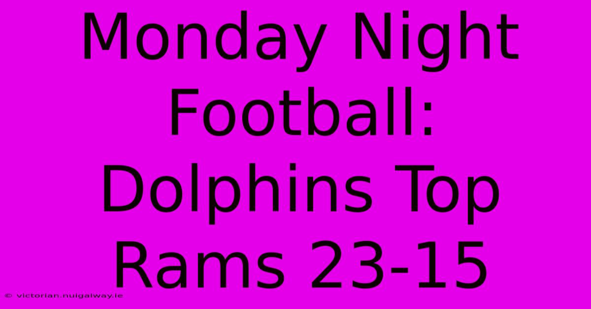 Monday Night Football: Dolphins Top Rams 23-15