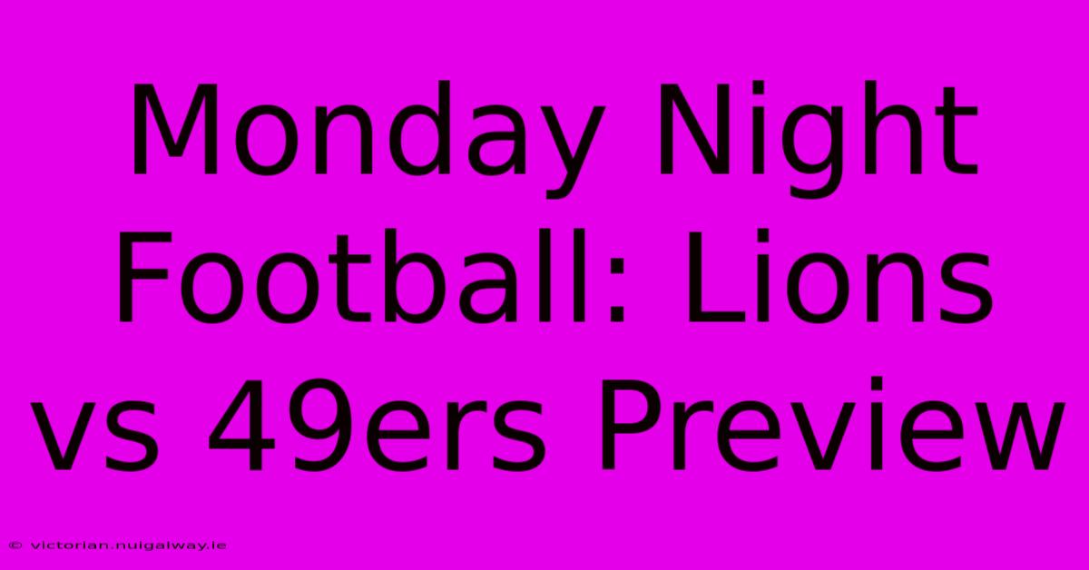 Monday Night Football: Lions Vs 49ers Preview