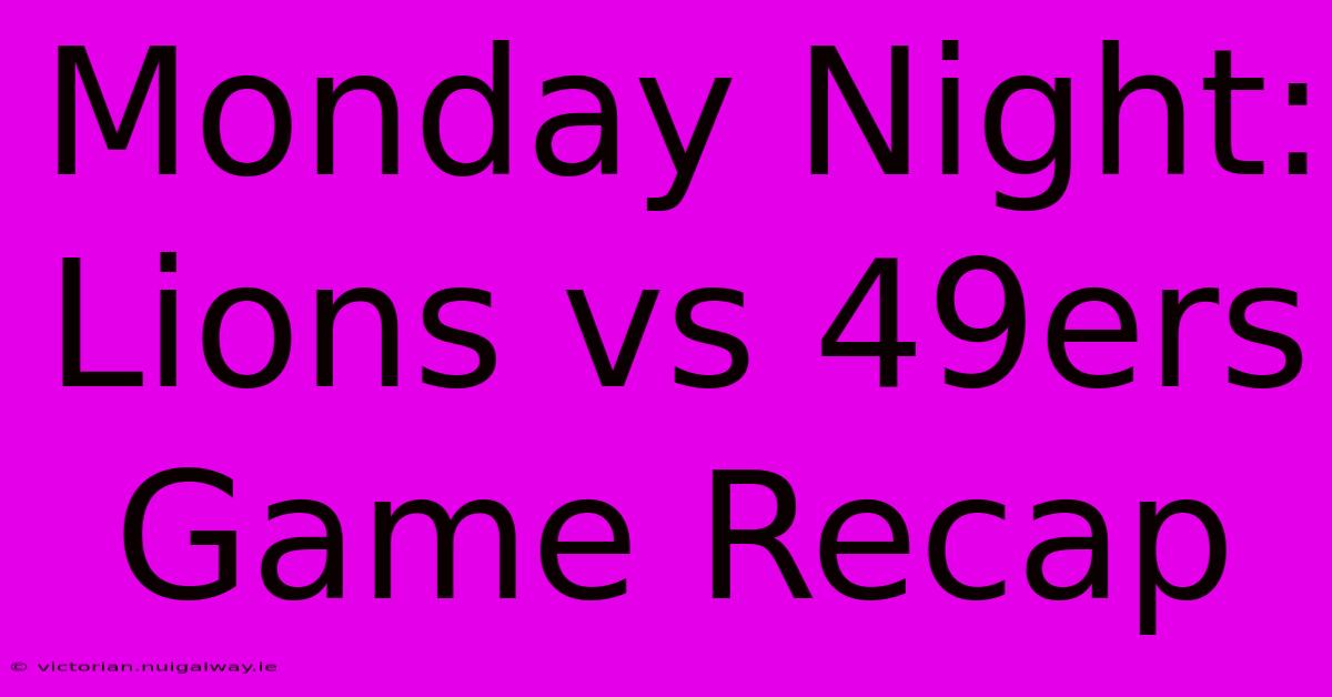 Monday Night: Lions Vs 49ers Game Recap