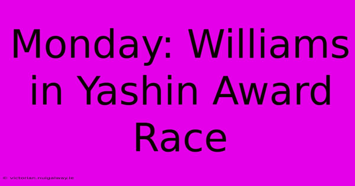 Monday: Williams In Yashin Award Race