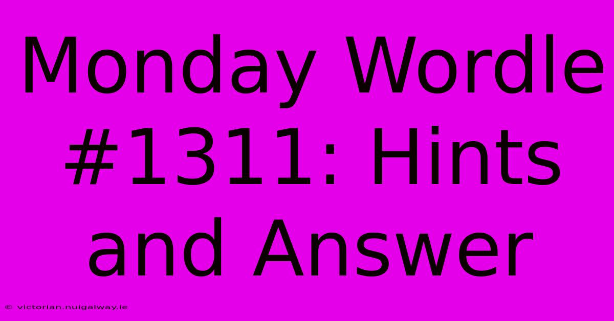 Monday Wordle #1311: Hints And Answer