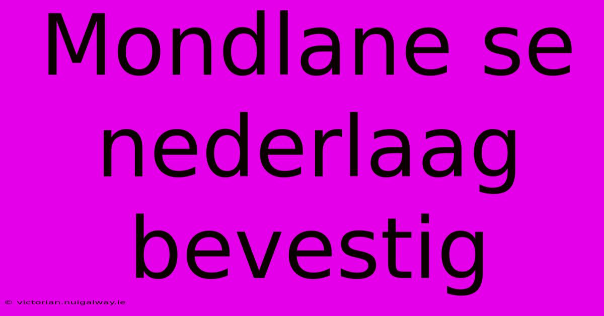 Mondlane Se Nederlaag Bevestig