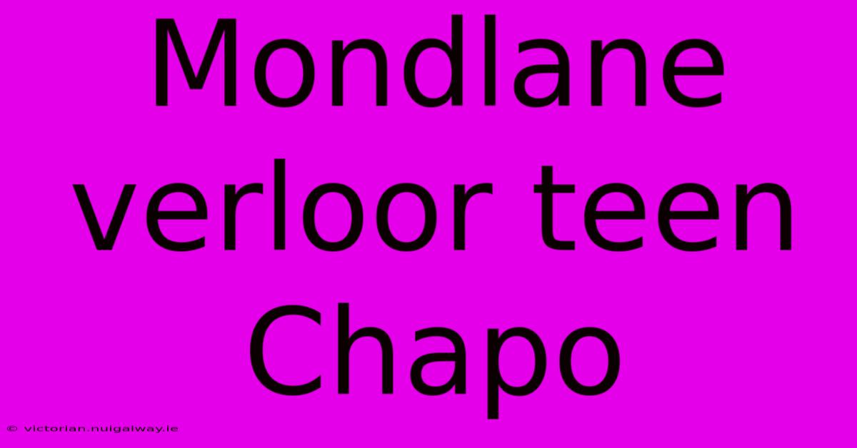 Mondlane Verloor Teen Chapo