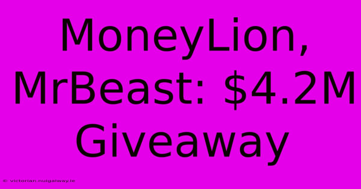 MoneyLion, MrBeast: $4.2M Giveaway