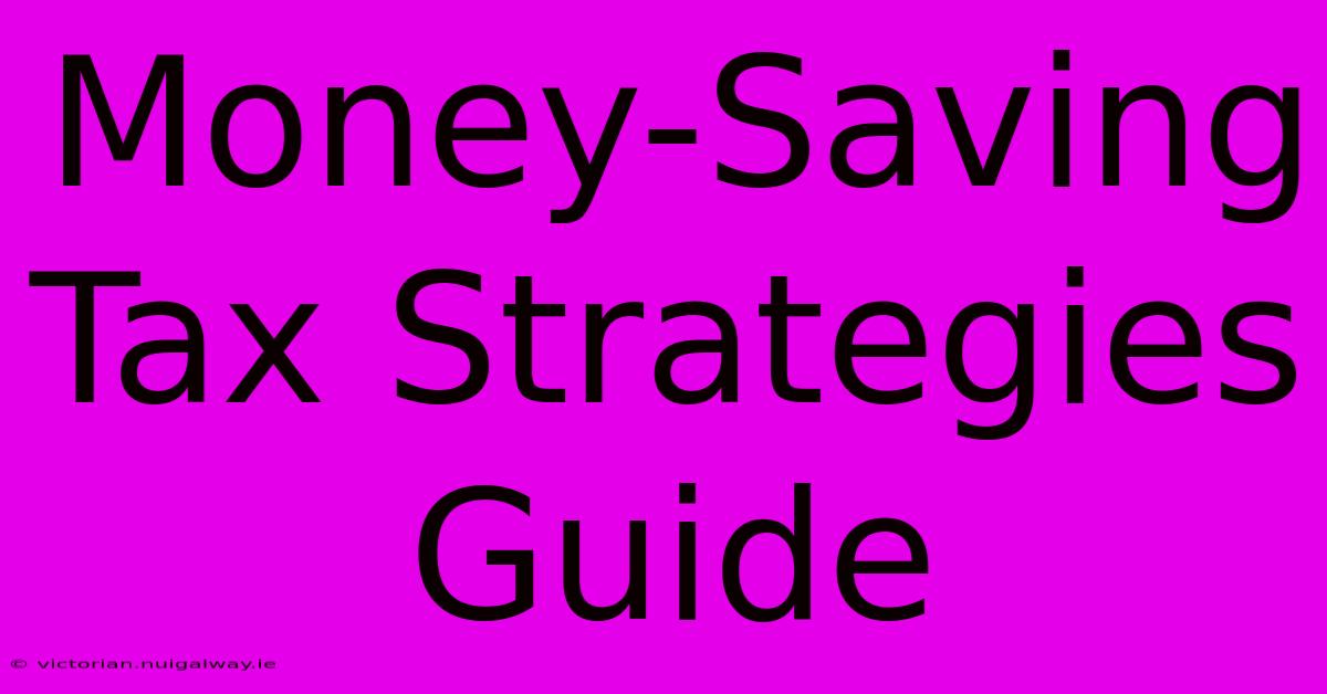 Money-Saving Tax Strategies Guide