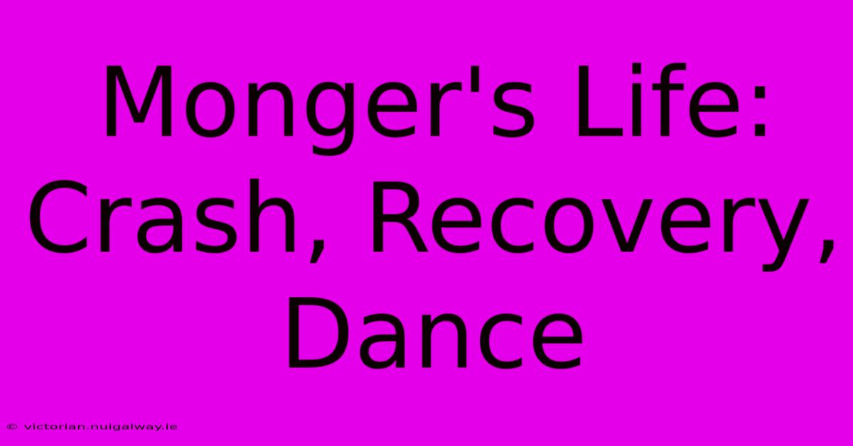 Monger's Life: Crash, Recovery, Dance