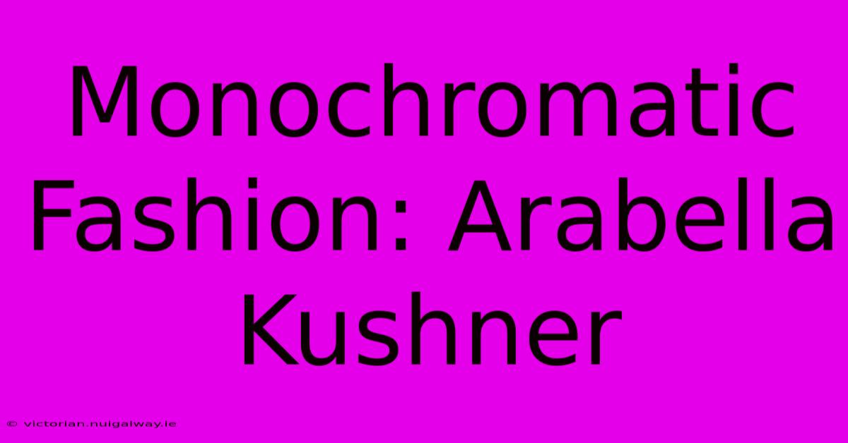 Monochromatic Fashion: Arabella Kushner