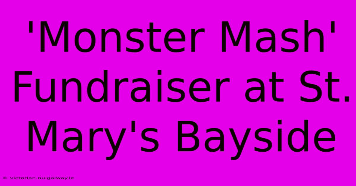 'Monster Mash' Fundraiser At St. Mary's Bayside